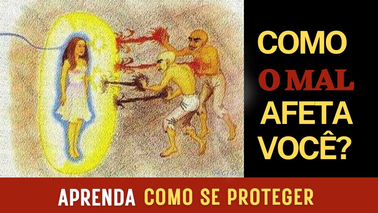 COMO A MALDADE AFETA VOCE E COMO SE PROTEGER - ATAQUE ENERGÉTICO - BATALHA ESPIRITUAL