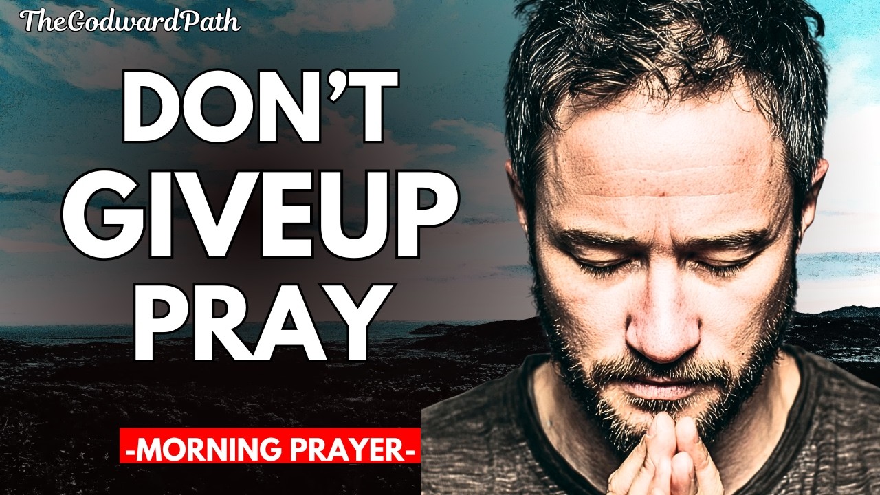 Say This Prayer Before You Give Up Completely | Powerful Morning Prayer