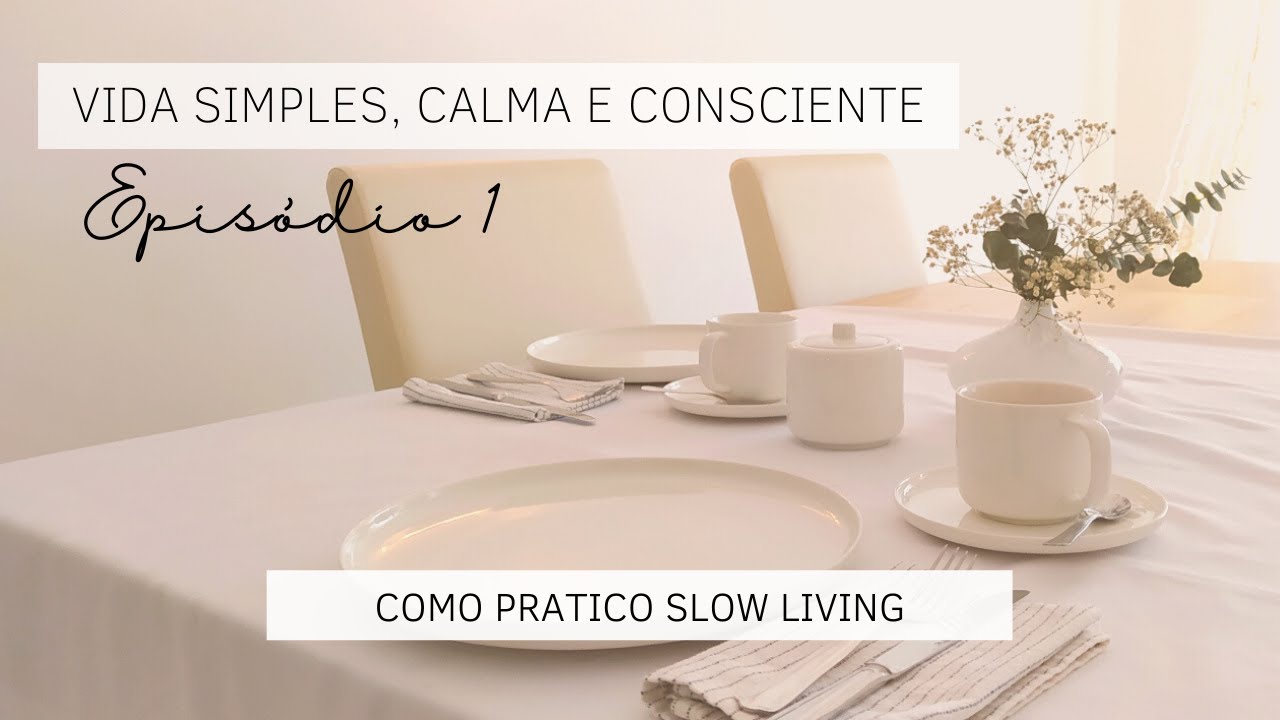 COMO PRATICAR SLOW LIVING | HÁBITOS SIMPLES QUE MUDARAM A MINHA VIDA | VIDA CALMA E ORGANIZADA