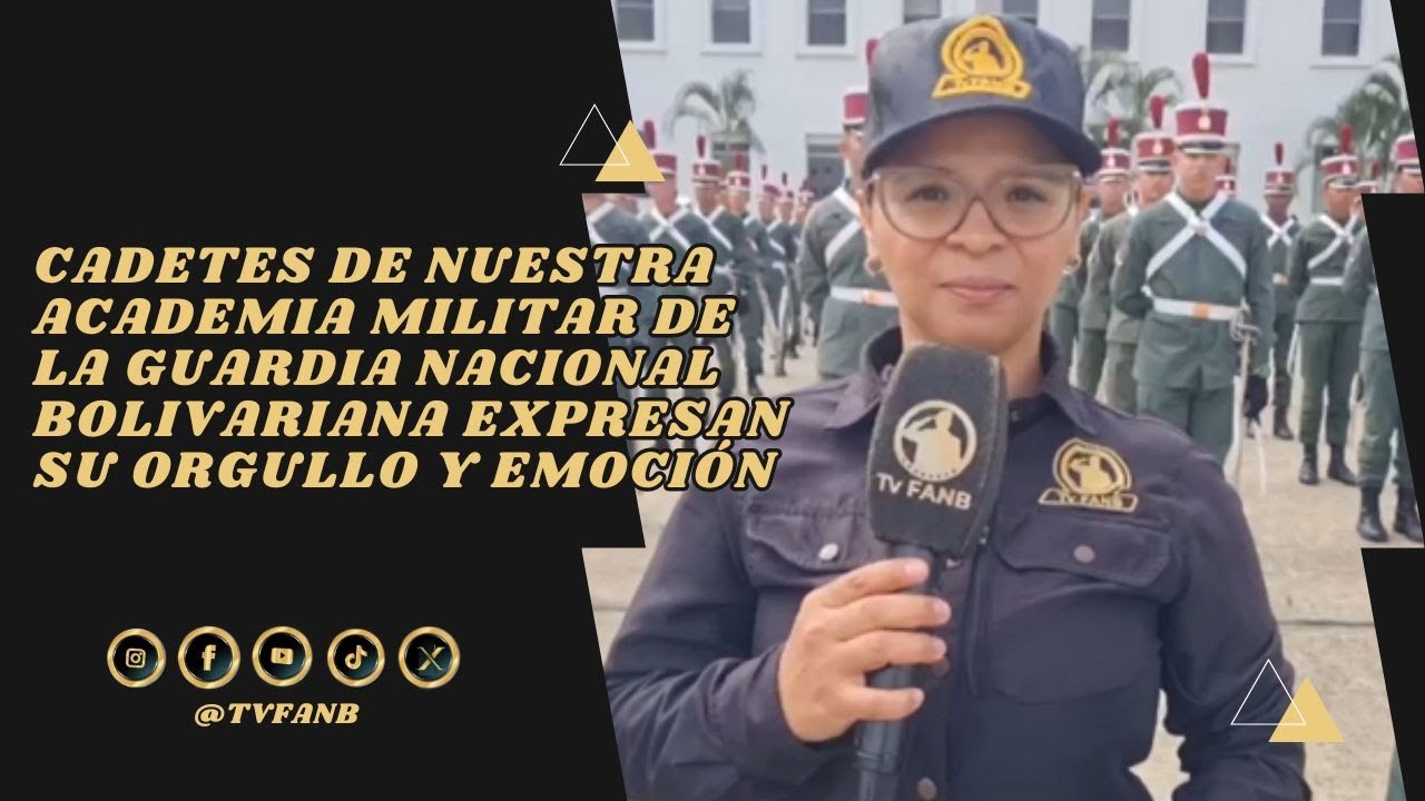 CADETES DE NUESTRA ACADEMIA MILITAR DE LA GUARDIA NACIONAL BOLIVARIANA EXPRESAN SU ORGULLO Y EMOCIÓN