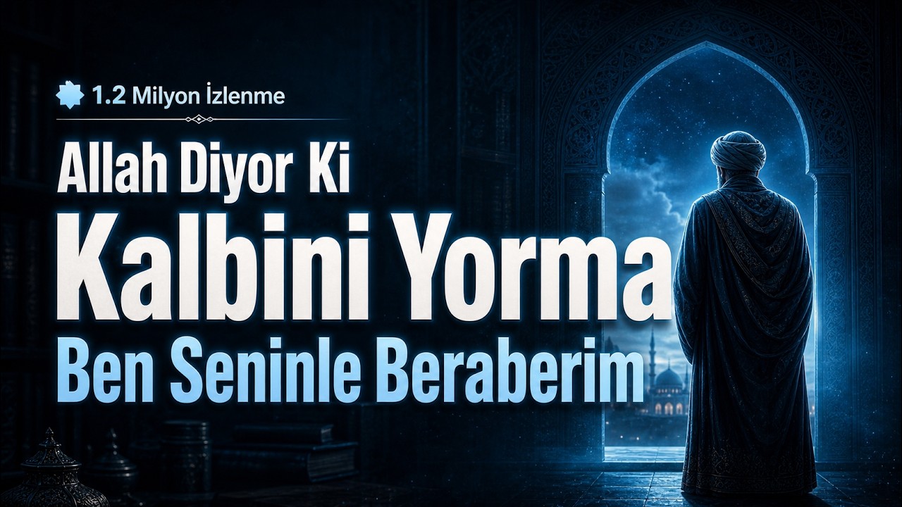 Allah Diyor ki: Kalbini Yorma, Ben Seninle Beraberim