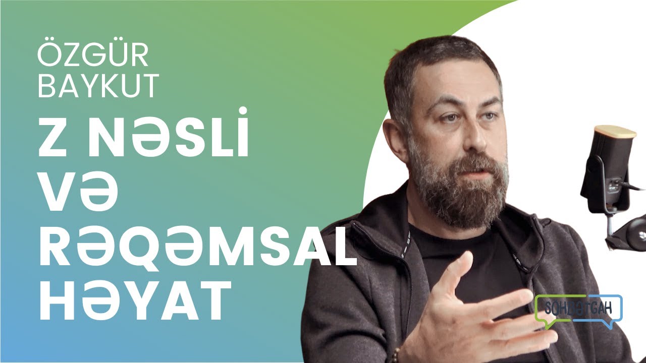 Özgür Baykut | Z nəsli və rəqəmsal həyat | Söhbətgah