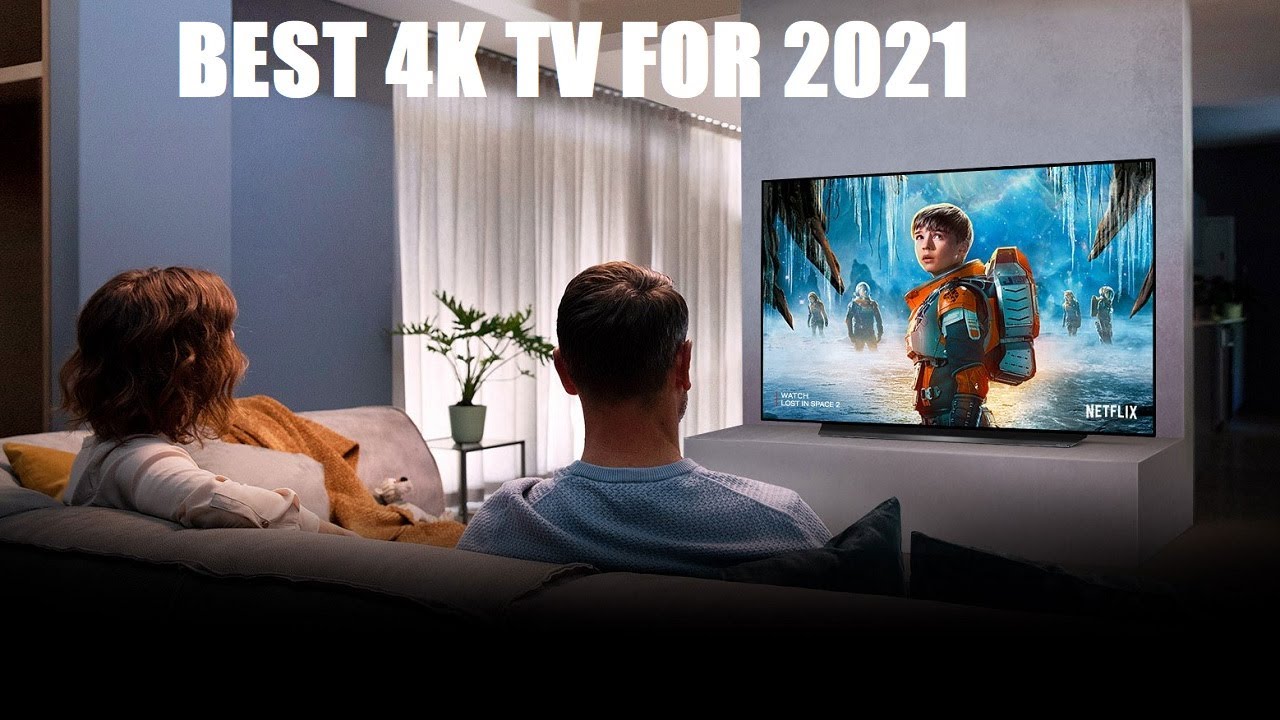 Top 10 Best 4K TVs of 2021: Samsung, TCL, LG, Sony, Hisense & More
