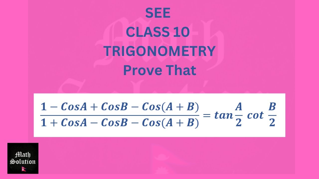 SEE|| CLASS 10 (1-CosA+CosB-Cos(A+B))/(1+CosA-CosB-Cos(A+B))=tan A/2  cot  B/2