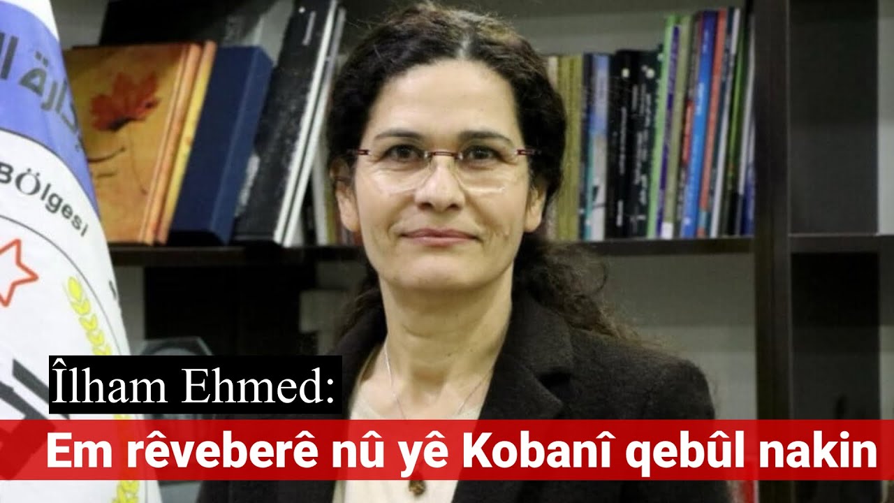 Îlham Ehmed: Em rêveberê nû yê Kobanî qebûl nakin