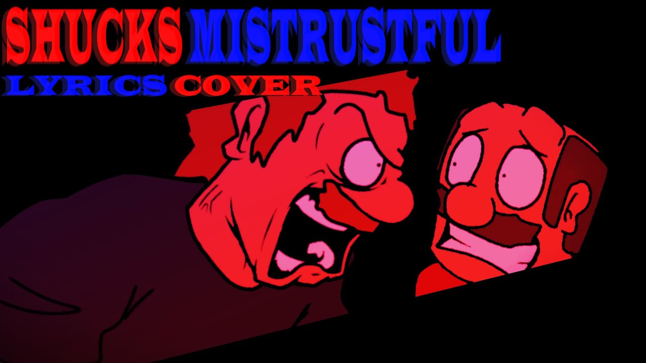 SHUCKS MISTRUSTFUL - LYRICS COVER