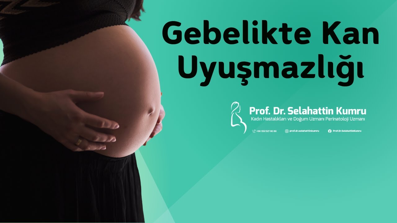 Gebelikte Kan Uyuşmazlığı - Prof. Dr. Selahattin Kumru Bilgilendiriyor
