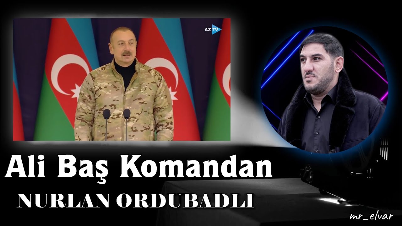 Nurlan Ordubadli - Ali Bas Komandan  #president #alibaşkomandan #ilhameliyev 