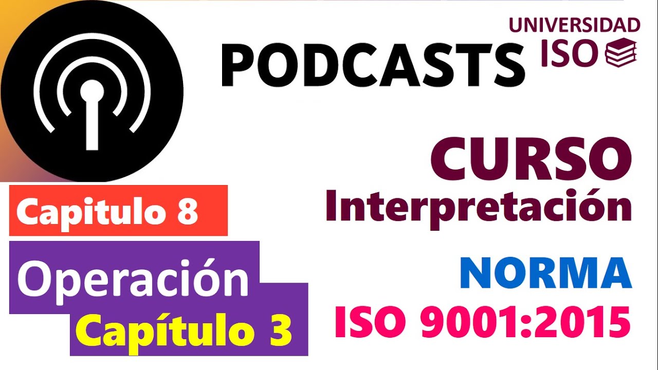 🎧 Curso INTERPRETACI&Oacute;N ISO 9001 versi&oacute;n 2015 Sistema de Gesti&oacute;n de Calidad - partis 8 Operaci&oacute;n 8/3