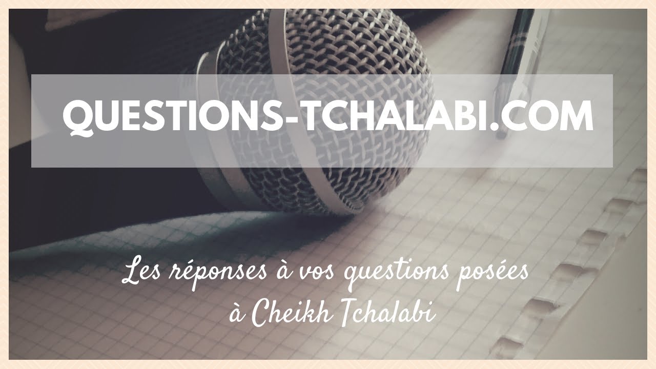 Cheikh Tchalabi - Aimer recevoir des compliments fait-il parti du polythéisme  ? -  Cheikh Tchalabi