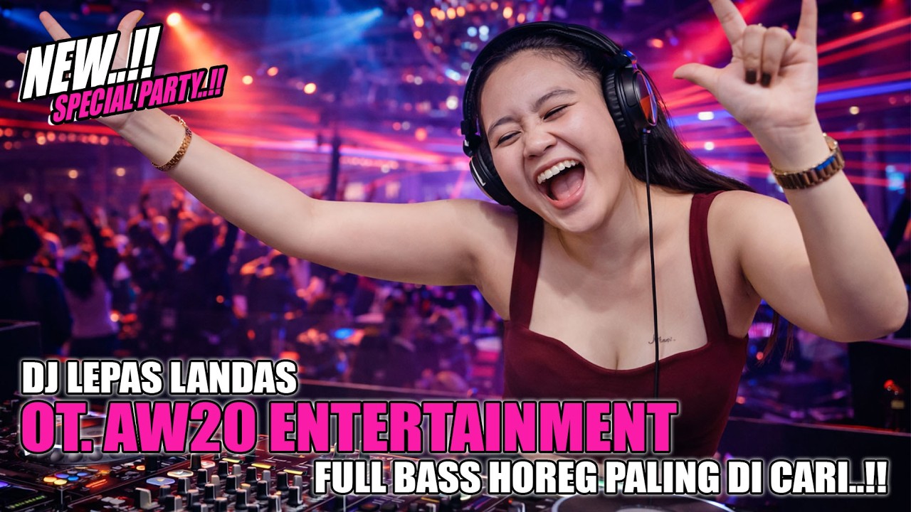 FULL DJ LEPAS LANDAS OT.AW 20 ENTERTAINMENT - FULL BASS HOREG PALING DI CARI..!! SPECIAL PARTY