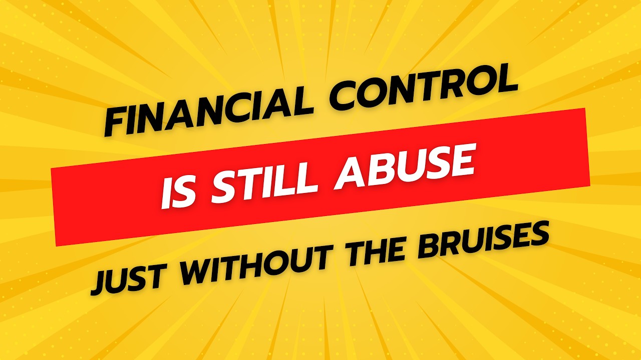 Financial control is still abuse, just without the bruises