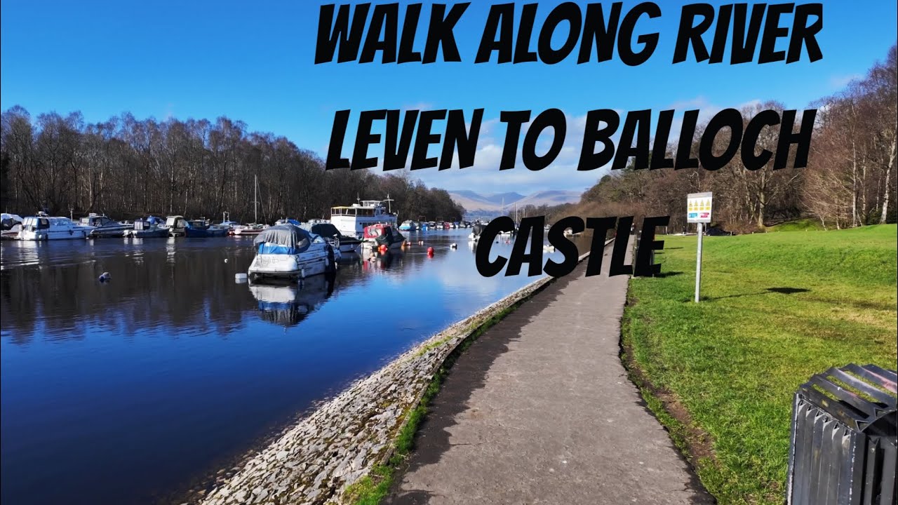 WALK ALONG RIVER LEVEN TO BALLOCH CASTLE