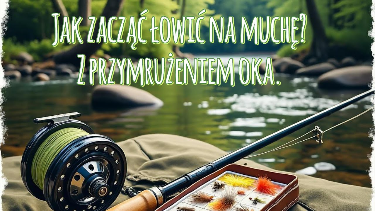 👉Jak zacząć łowić na muchę? Rady z przymrużeniem oka👈