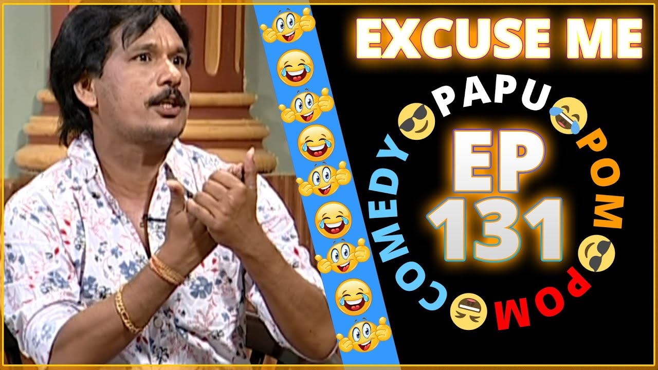 Episode 131 - 😂Excuse Me😎 || Papu Pom Pom - Jaha Kahibi Sata Kahibi || ODIA