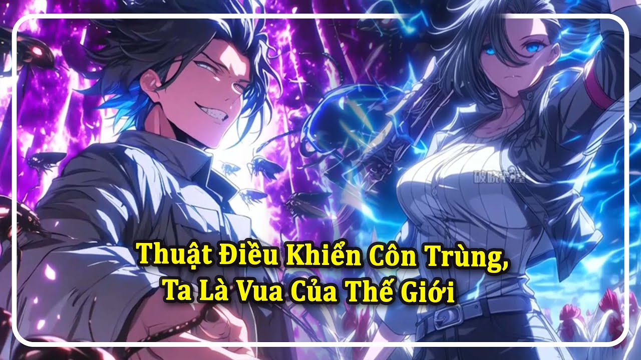 Thuật Điều Khiển Côn Trùng, Ta Là Vua Của Thế Giới | Phần 1