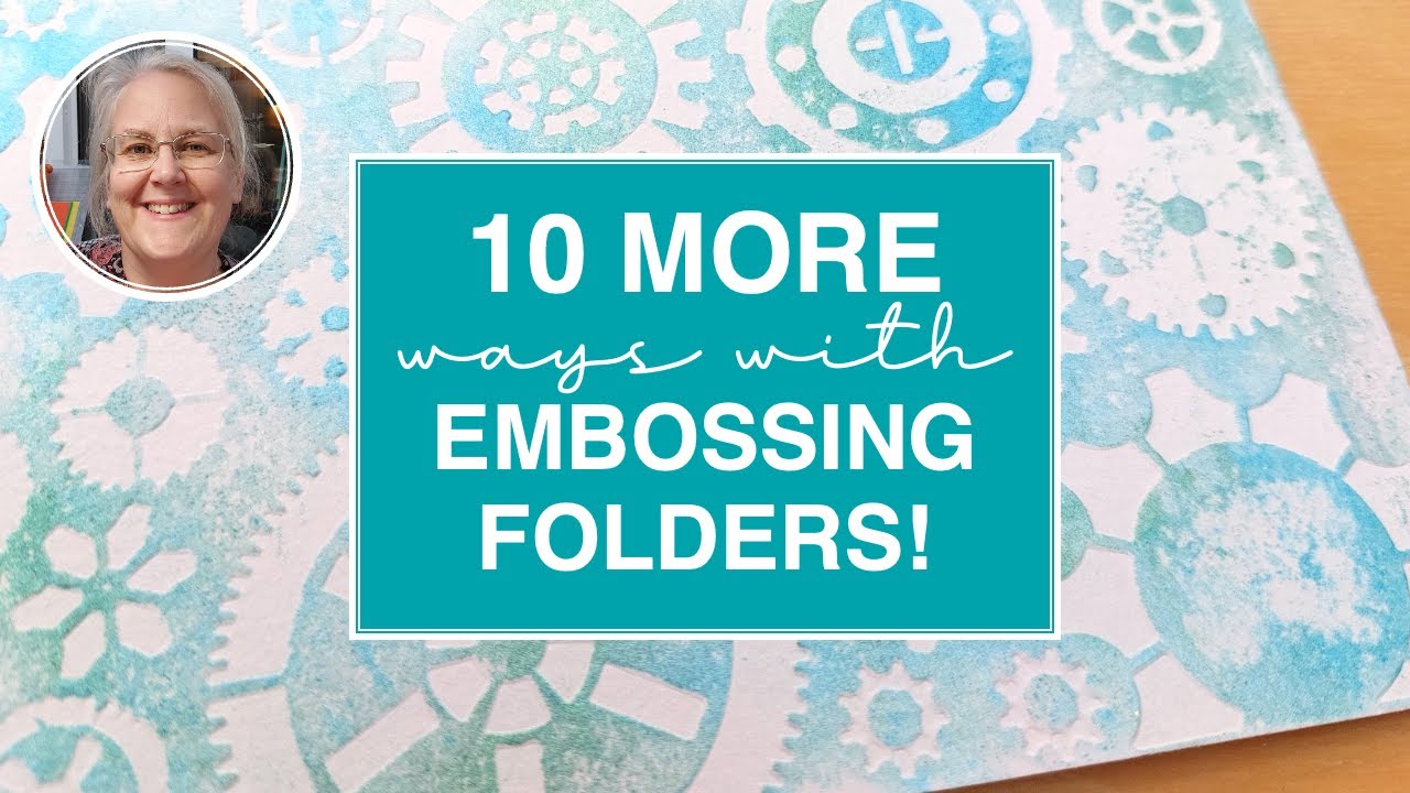 10 More MUST TRY Embossing Folder Techniques! [2024/267]