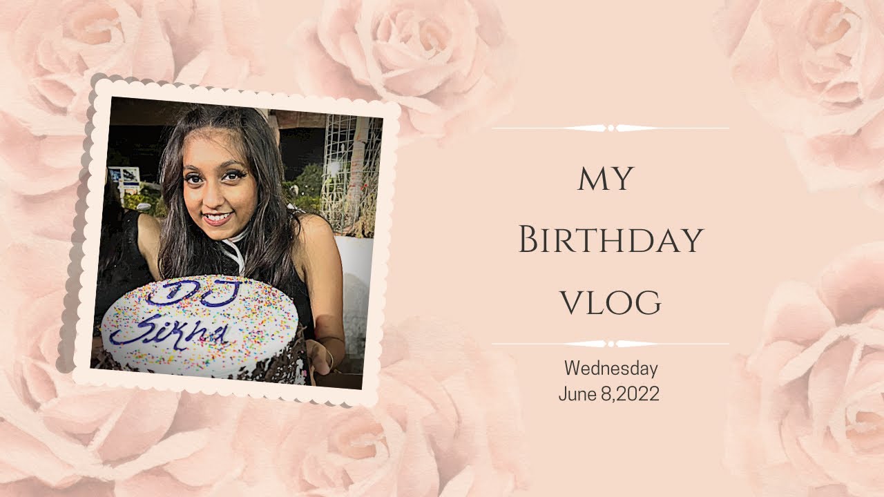 My Birthday Vlog | celebrating my 18th birthday | 8th of June 2022