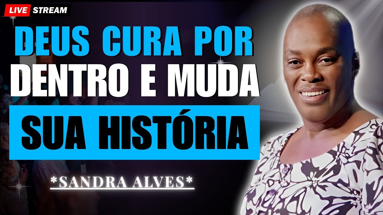 De Hadassa a Ester: Deus cura por dentro e muda sua história | Sandra Alves