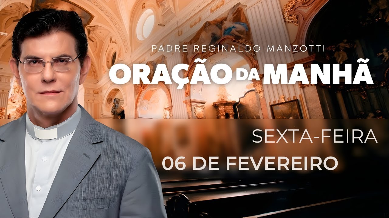 ORAÇÃO DA MANHÃ | 06/02/2026 | PADRE REGINALDO MANZOTTI
