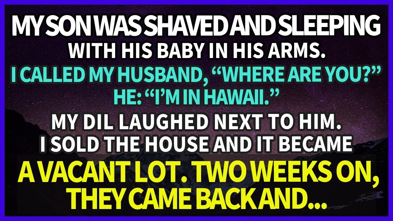 My son was shaved & slept with his baby. My husband & DIL laughed when I called. He:“I’m in Hawaii.”