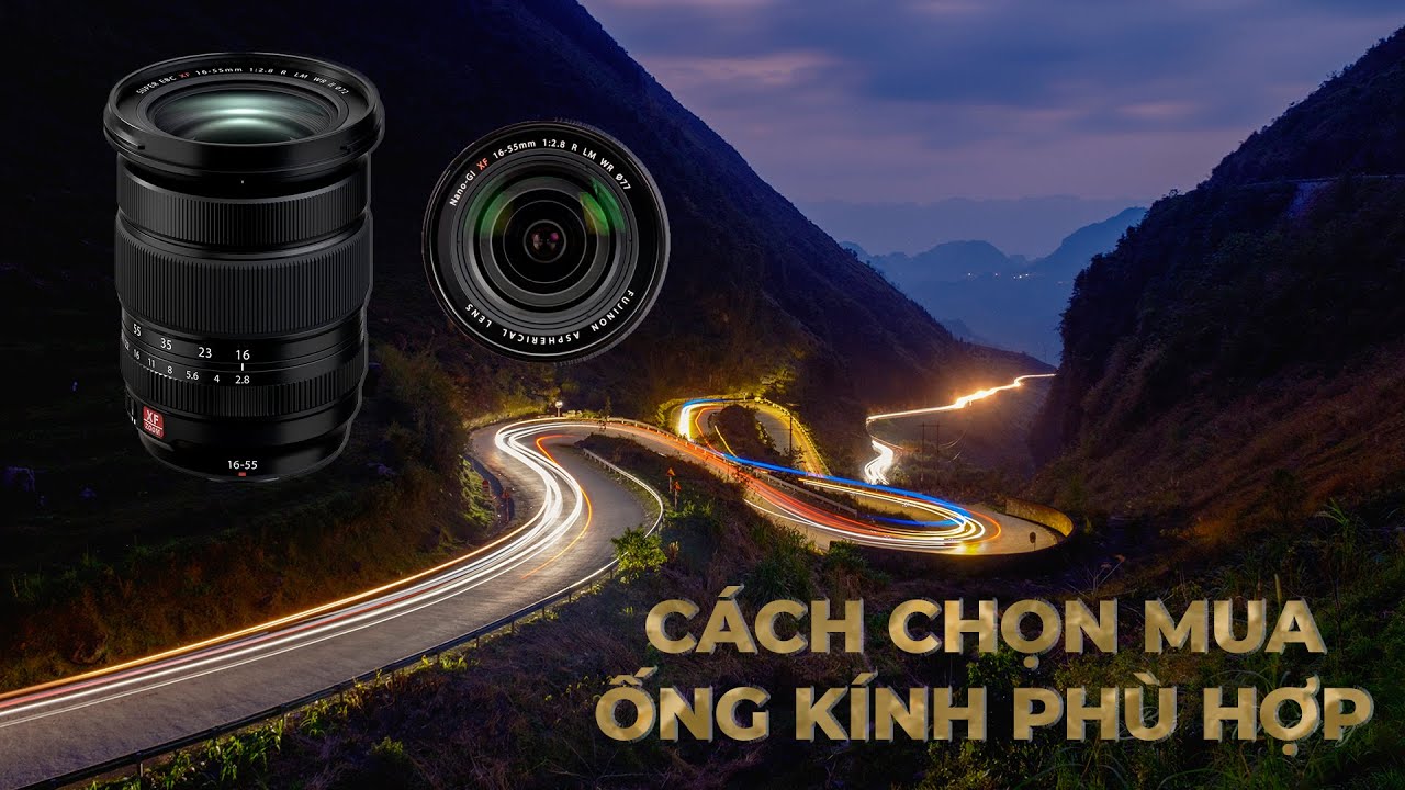Cách chọn mua ống kính phù hợp