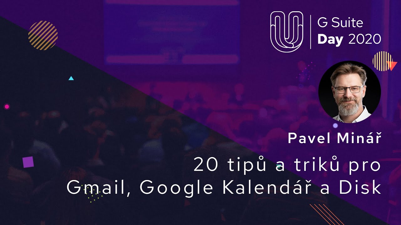 Pavel Minář: 20 tipů a triků pro Gmail, Google Kalendář a Disk [G Suite Day 2020]