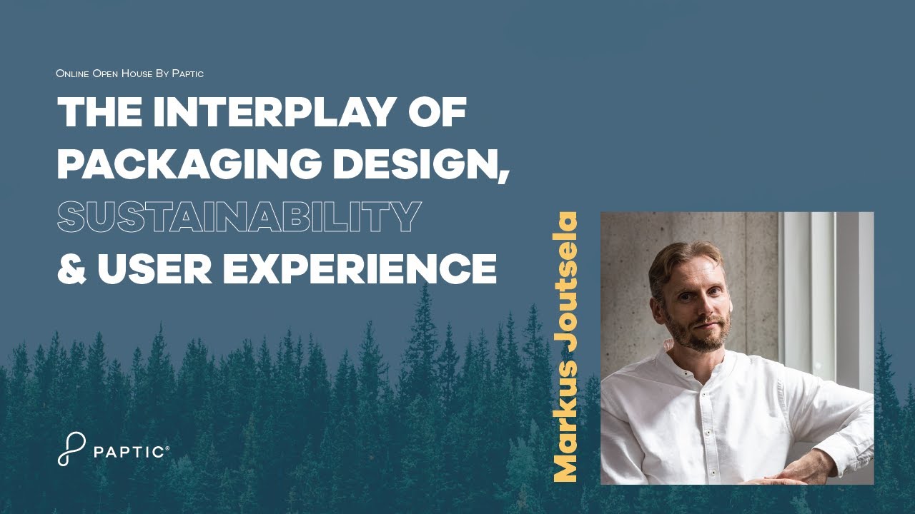 The Interplay of Packaging Design, Sustainability & User Experience #OpenHouseByPaptic