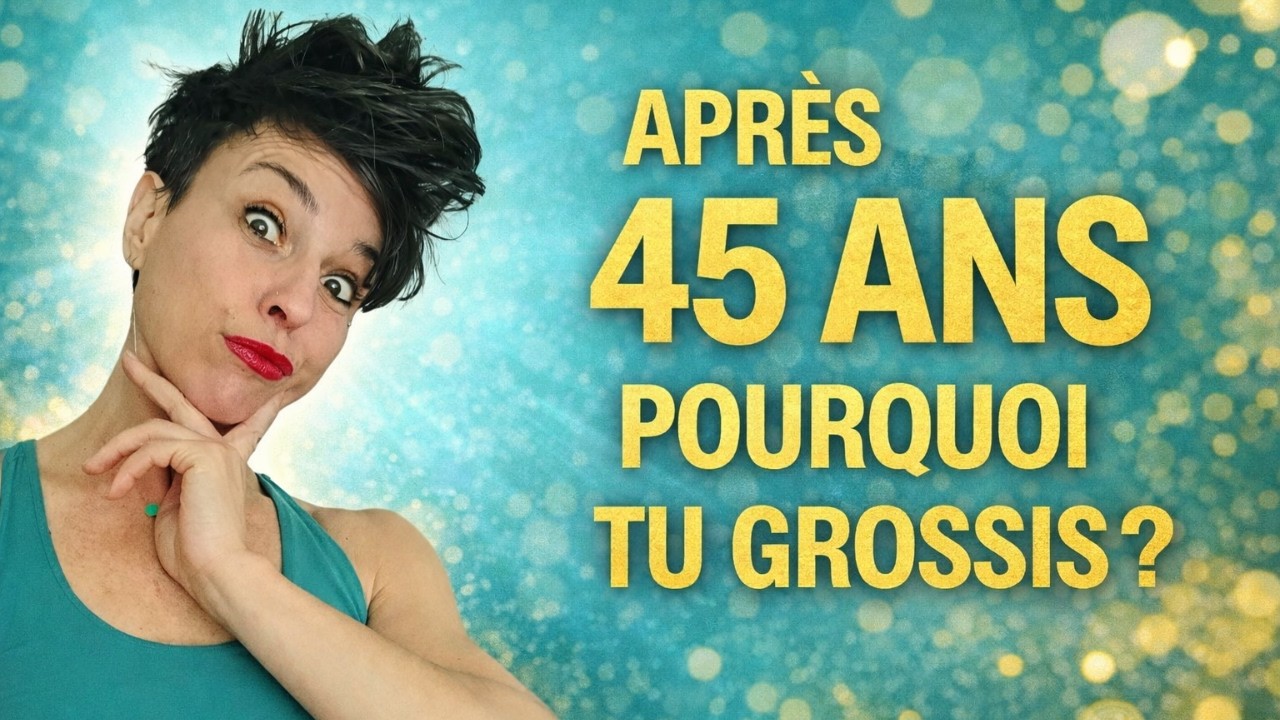45 ANS POURQUOI TU GROSSIS