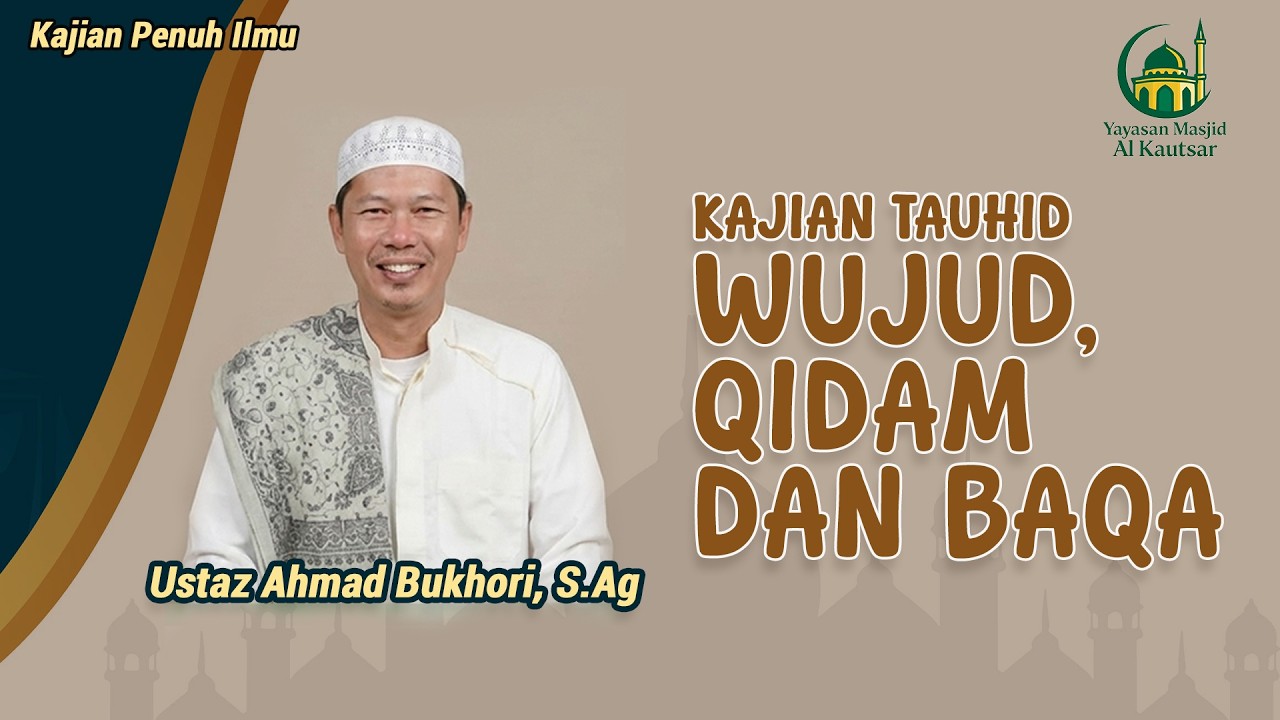 WUJUD, QIDAM DAN BAQA| KAJIAN TAUHID USTAZ AHMAD BUKHORI, S.Ag