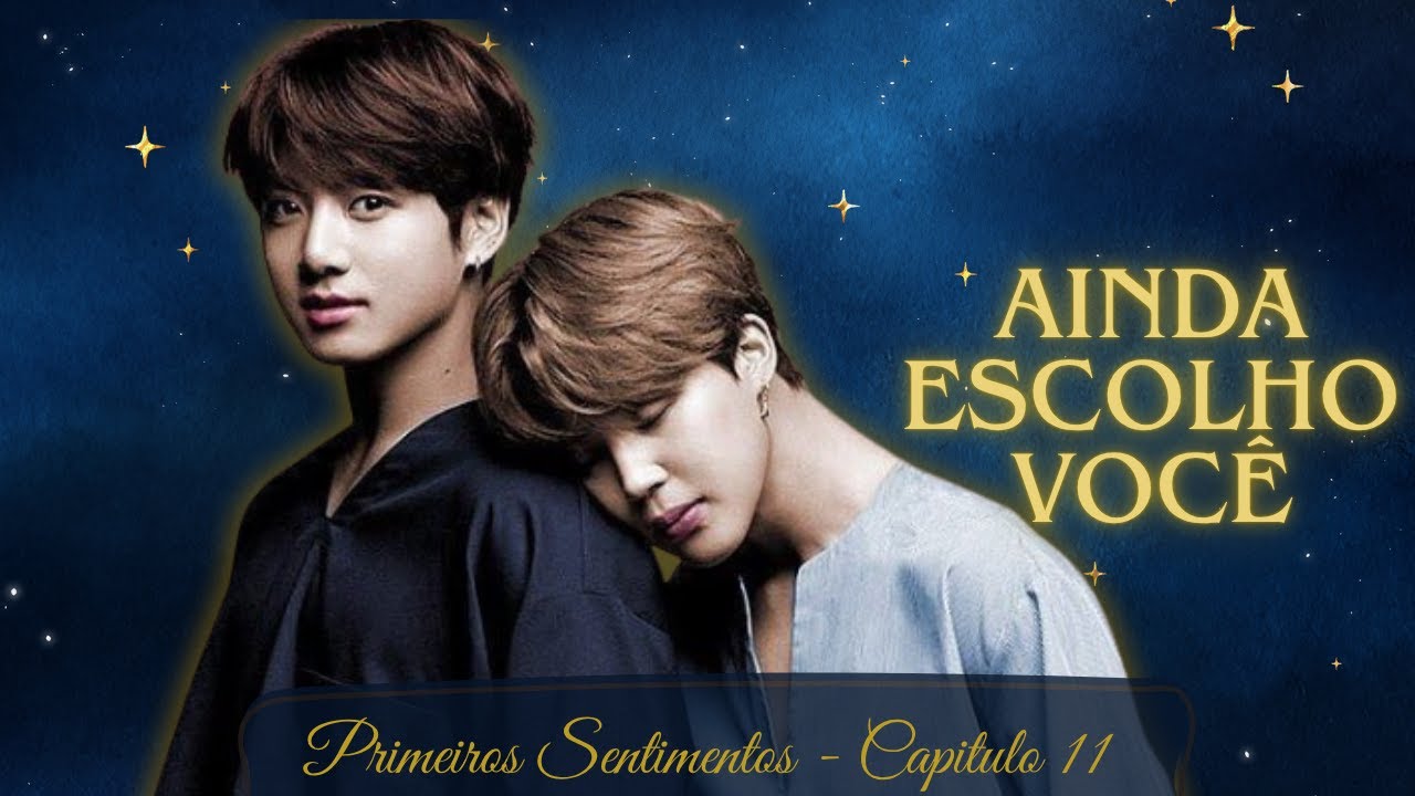 Primeiros Sentimentos - Capítulo 11 – Ainda Escolho Você | Emoção, ciúmes e reconexão