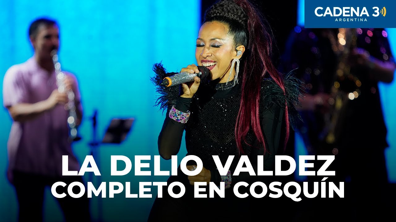LA DELIO VALDEZ - Recital COMPLETO en COSQU&Iacute;N 2025 | Cadena 3 Argentina