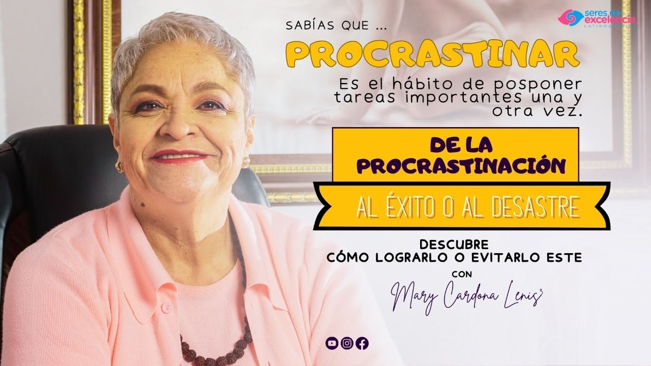 🔴 De la procrastinación al éxito o al desastre. Descubre cómo lograrlo o evitarlo con Mary Cardona