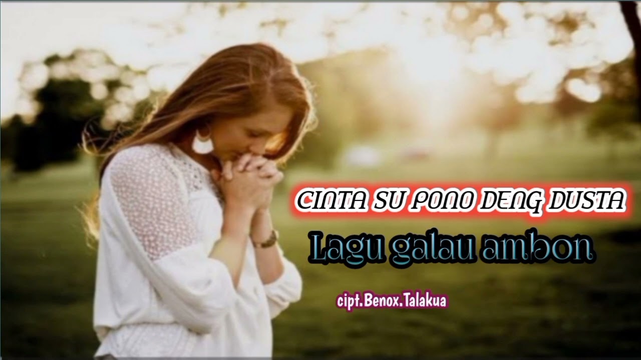 CINTA SU PONO DENG DUSTA//LAGU GALAU AMBON//CIPTA BENOX TALAKUA
