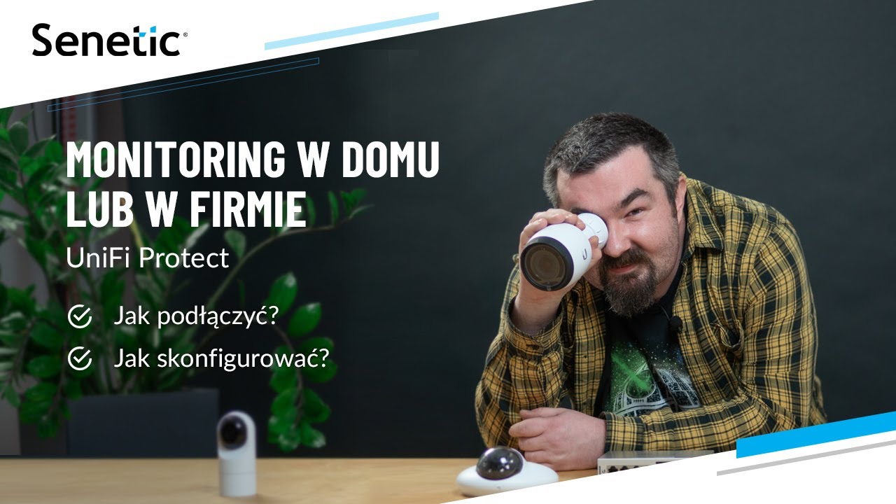 Jak podłączyć i skonfigurować monitoring w domu lub w firmie? | UniFi Protect | Senetic
