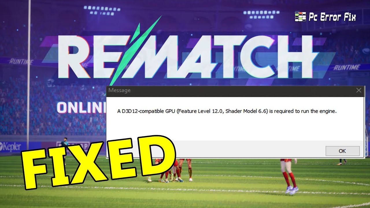FIXED: REMATCH A D3D12-compatible GPU is Required to Run the Engine | PC Error Fix