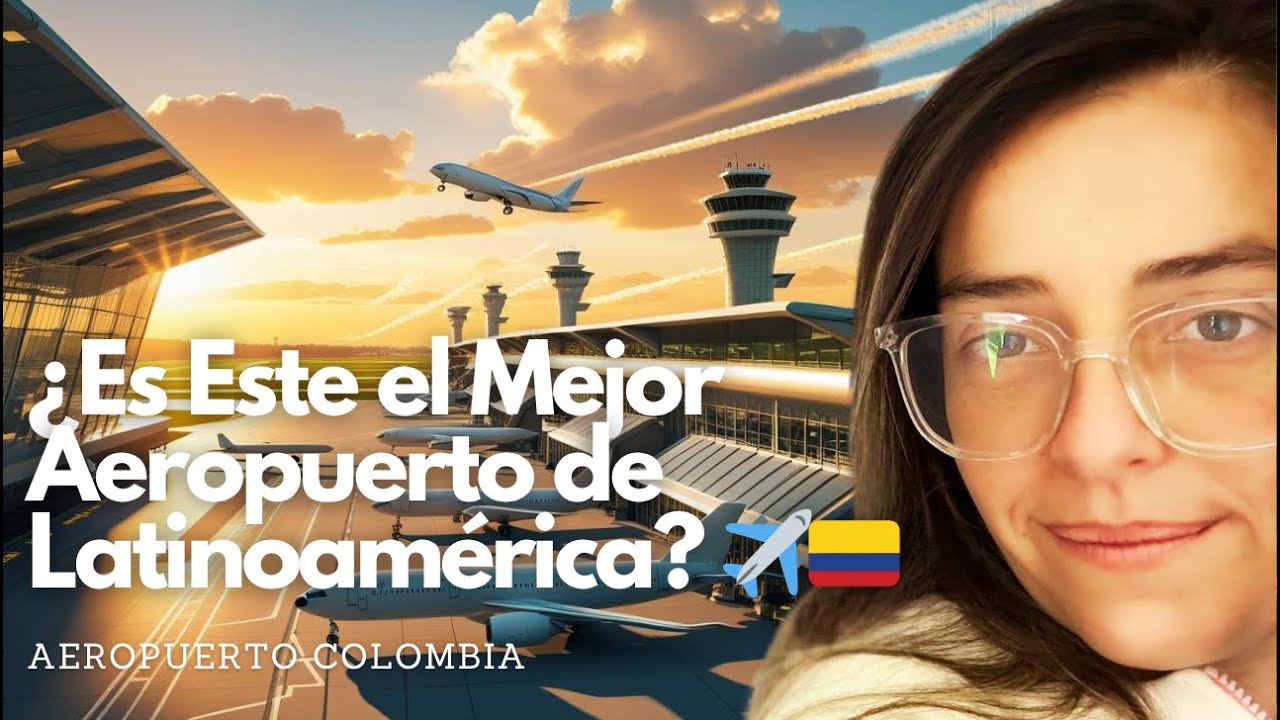 ¿Cómo es el Aeropuerto El Dorado de Bogotá en 2025? | Lo que debes saber antes de viajar