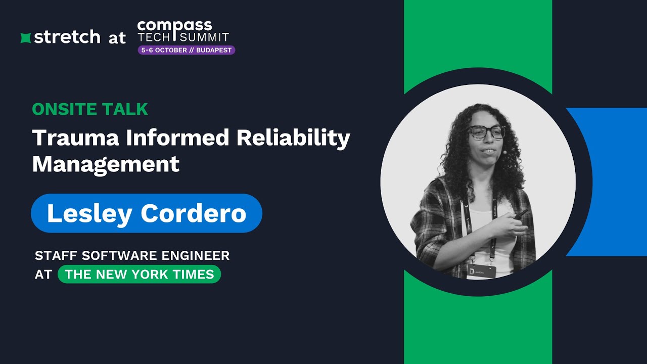 Trauma Informed Reliability Management &ndash; Lesley Cordero | Stretch Stage | Compass Tech Summit 2023