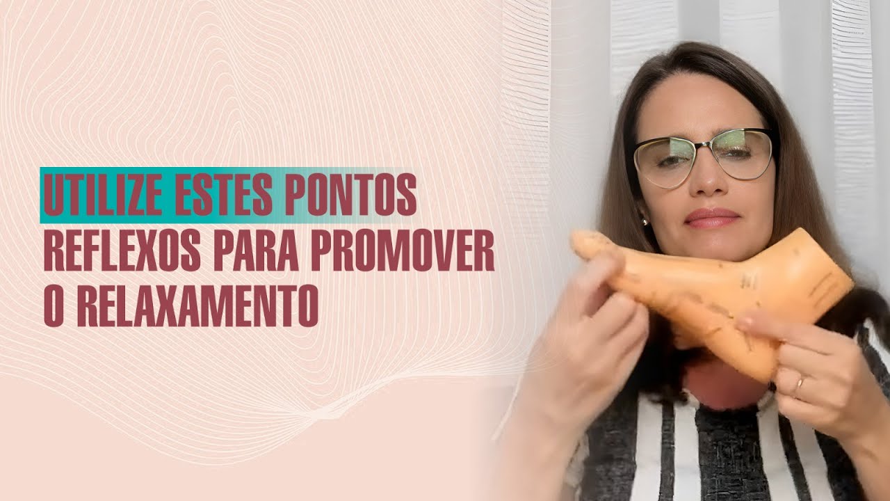 Utilize estes pontos reflexos para promover o relaxamento - Reflexoterapia