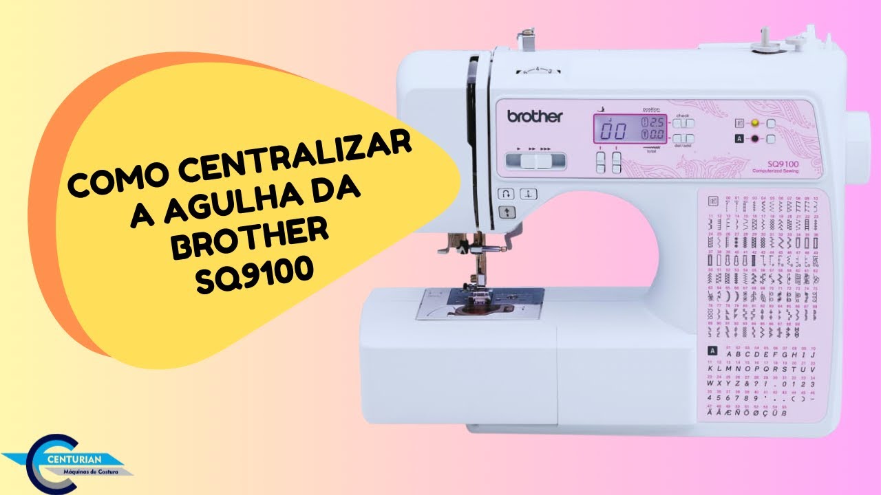 Como Centralizar a Agulha da Máquina Brother SQ9100.