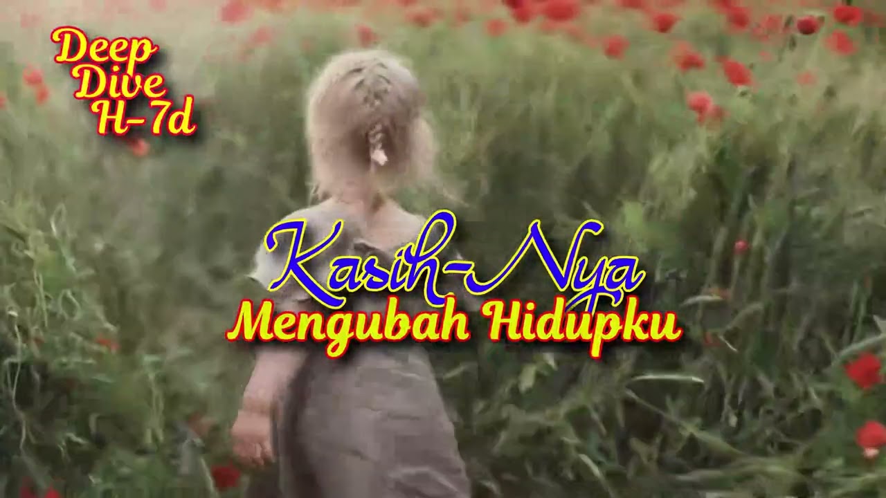 #DeepDive H7d Kasih Nya Mengubah Hidupku