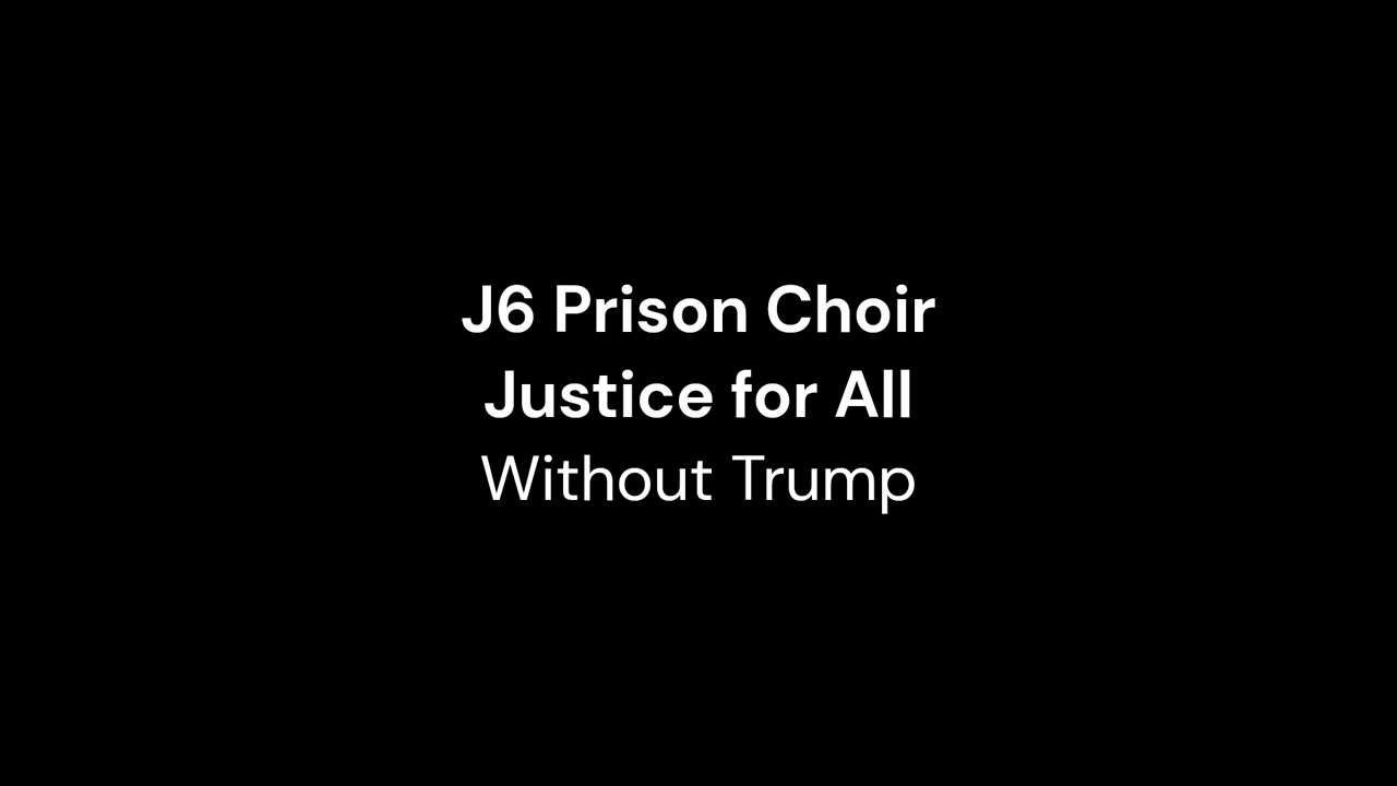 J6 Prison Choir - Justice for all (without trump)