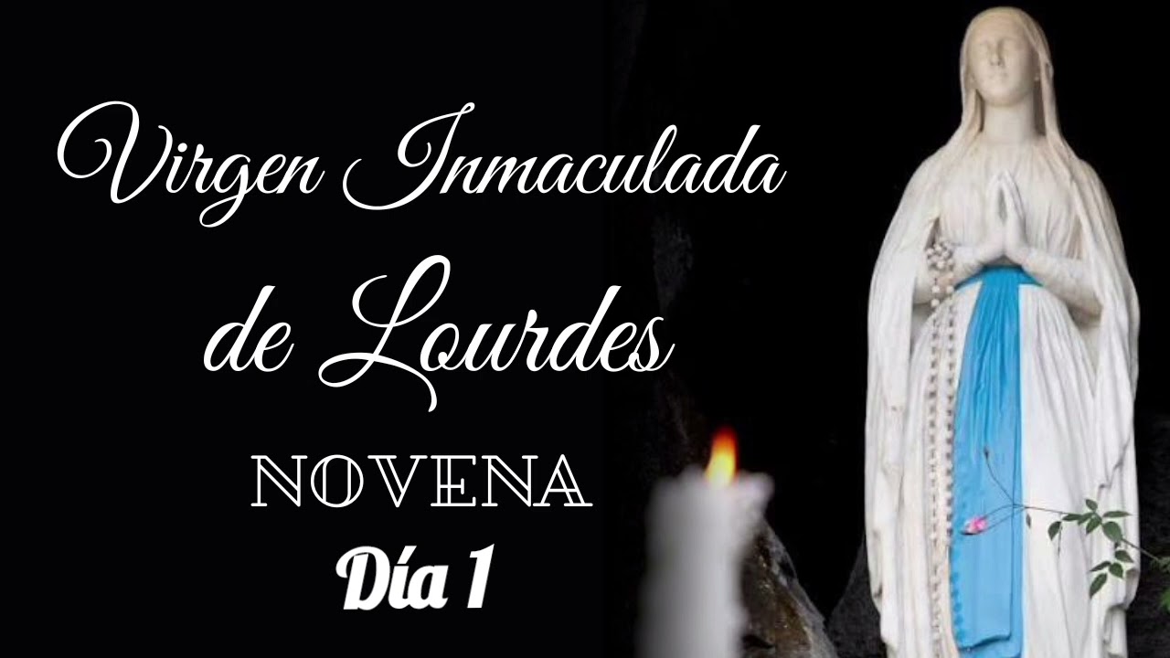 DÍA 1 NOVENA A LA VIRGEN INMACULADA DE LOURDES 