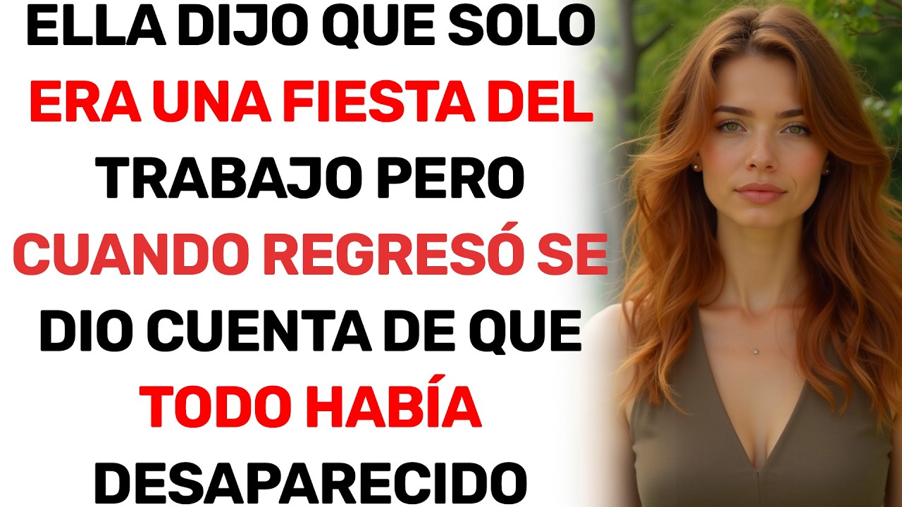 ELLA DIJO QUE SOLO ERA UNA FIESTA DEL TRABAJO PERO CUANDO REGRESÓ SE DIO CUENTA DE QUE TODO HABÍA