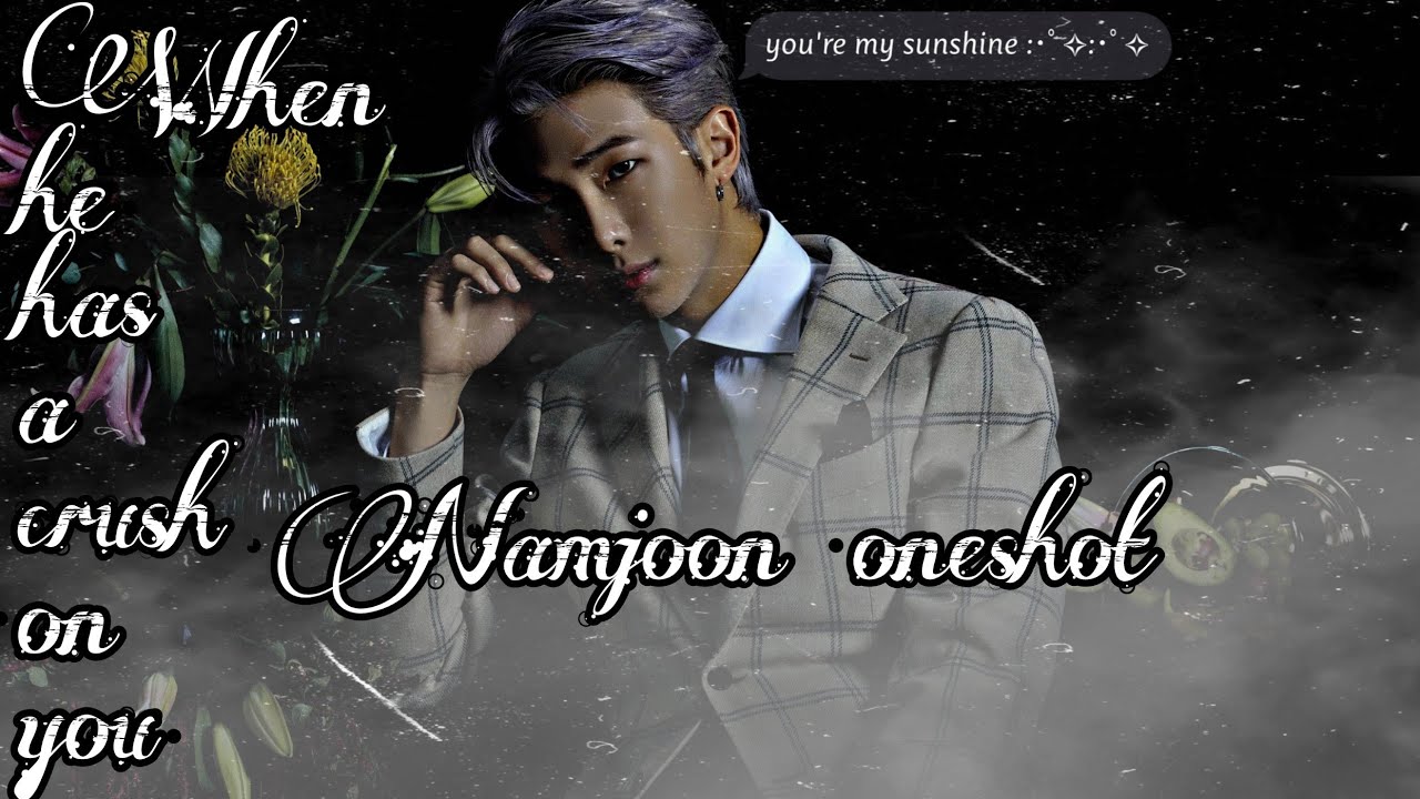 (Namjoon oneshot) When you're his crush
