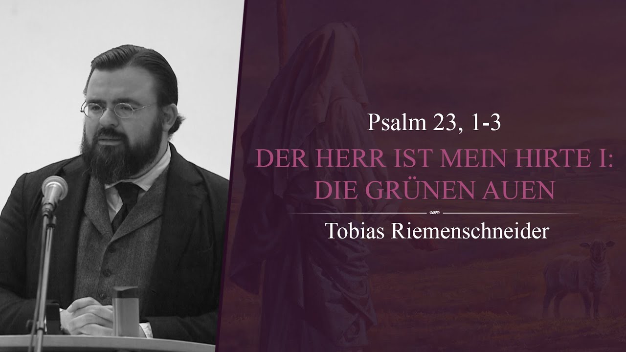 Der HERR ist mein Hirte I: Die grünen Auen (Psalm 23, 1-3) - Tobias Riemenschneider
