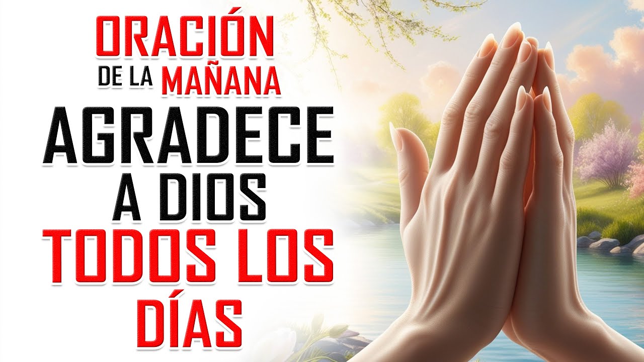 🙏🏼HOY TENEMOS MUCHO QUE AGRADECER, GRACIAS A DIOS 😇 ORACIÓN DE LA MAÑANA💖