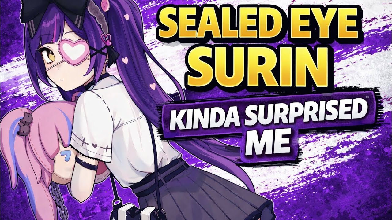 Sealed Eye Surin Actually Surprised Me… She’s Good ( In certain situations lol) 
