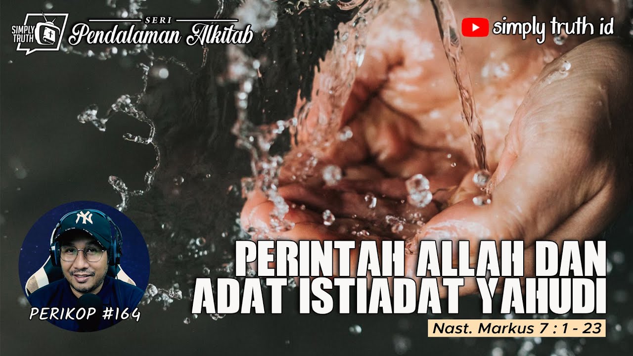 PERINTAH ALLAH DAN ADAT ISTIADAT YAHUDI / PERIKOP 164 / Markus 7 : 1 - 23 / SERI PENDALAMAN ALKITAB