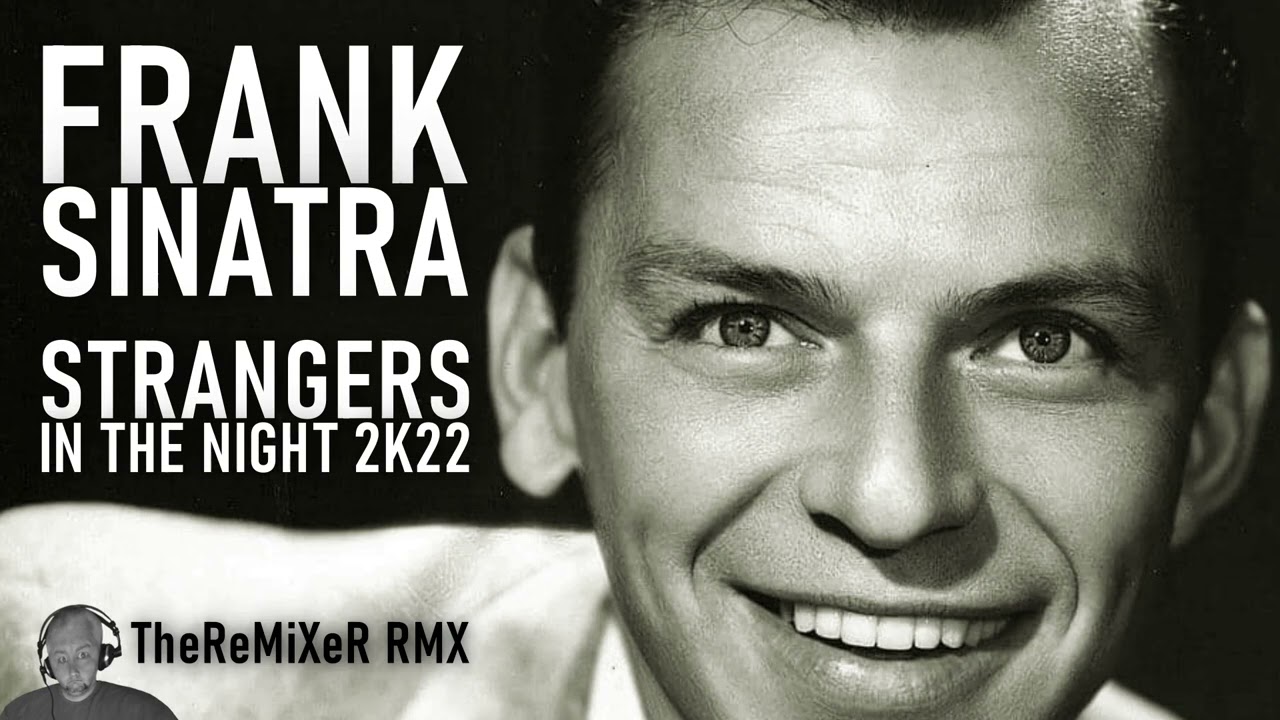 FRANK SINATRA - STRANGERS IN THE NIGHT 2K22 (TheReMiXeR RMX)
